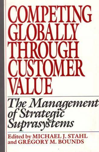 Бумажная книга «Competing Globally Through Customer Value: The Management of Strategic Suprasystems», авторов Грегори М. Баундс, Майкл Дж. Шталь - фото №1