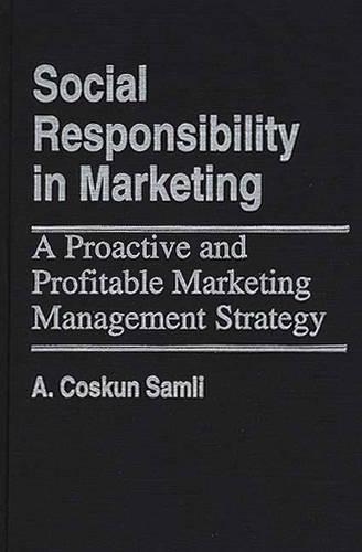 Бумажная книга «Social Responsibility in Marketing: A Proactive and Profitable Marketing Management Strategy», автор А. Коскун Самли - фото №1