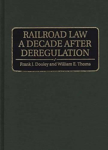 Бумажная книга «Railroad Law a Decade after Deregulation», авторов Фрэнк Дж. Дули, Уильям Э. Томс - фото №1