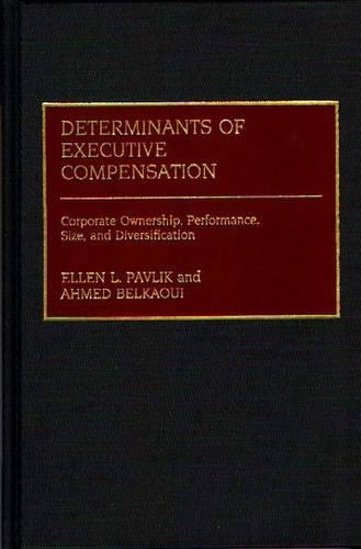 Бумажная книга «Determinants of Executive Compensation: Corporate Ownership, Performance, Size, and Diversification», авторов Ахмед Риахи-Белкауи, Эллен Павлик - фото №1