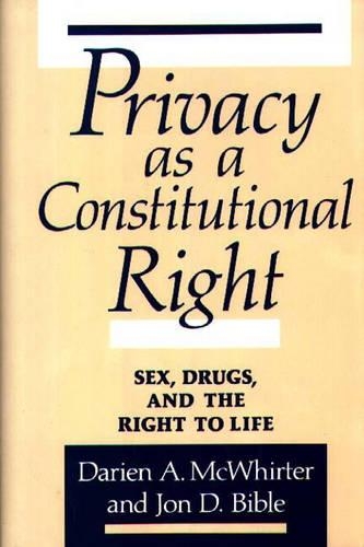 Бумажная книга «Privacy as a Constitutional Right: Sex, Drugs, and the Right to Life», авторов Дарен Маквиртер, Джон Д. Библ - фото №1