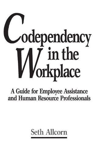 Бумажная книга «Codependency in the Workplace: A Guide for Employee Assistance and Human Resource Professionals», автор Сет Олкорн - фото №1