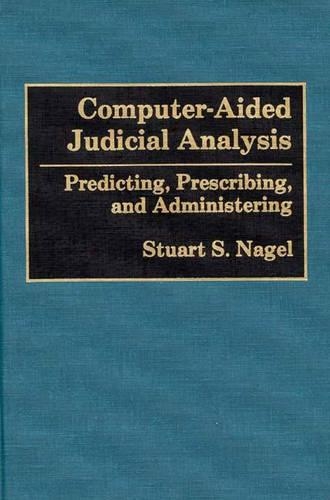 Бумажная книга «Computer-Aided Judicial Analysis: Predicting, Prescribing, and Administering», автор Стюарт С. Нагель - фото №1