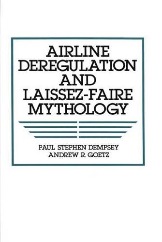 Бумажная книга «Airline Deregulation and Laissez-Faire Mythology», авторов Эндрю Р. Гетц, Пол С. Демпси - фото №1