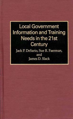Бумажная книга «Local Government Information and Training Needs in the 21st Century», авторов Джек П. Десарио, Джеймс Д. Слэк, Сью Р. Фаерман - фото №1