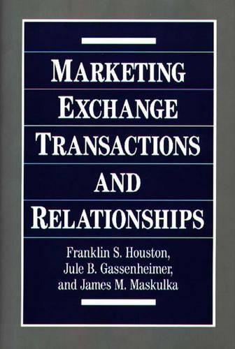 Бумажная книга «Marketing Exchange Transactions and Relationships», авторов Фрэнк Хьюстон, Джеймс М. Маскулка, Юле Б. Гассенхаймер - фото №1
