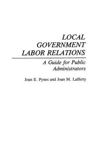 Бумажная книга «Local Government Labor Relations: A Guide for Public Administrators», авторов Артур Лаффер, Джоан Лафферти, Джоан Пайнс - фото №1