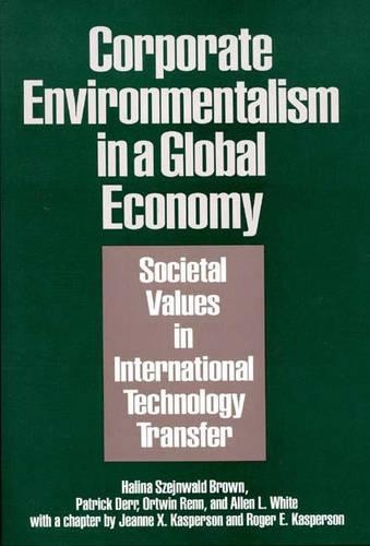 Бумажная книга «Corporate Environmentalism in a Global Economy: Societal Values in International Technology Transfer», авторов Аллен Л. Уайт, Халина Шейнвальд Браун, Жанна X. Касперсон, Ортвин Ренн, Патрик Дерр, Роджер Э. Касперсон - фото №1