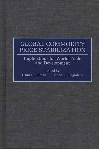 Паперова книга «Global Commodity Price Stabilization: Implications for World Trade and Development», авторів Махді Ельбагдаді, Осман Суліман - фото №1