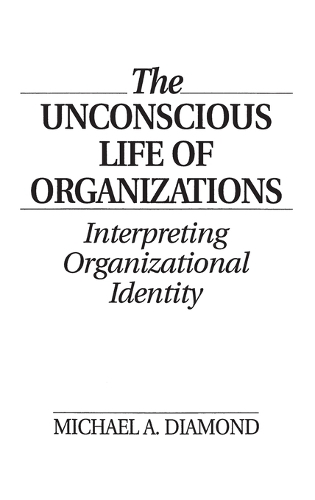 Паперова книга «The Unconscious Life of Organizations: Interpreting Organizational Identity», автор Майкл А. Даймонд - фото №1