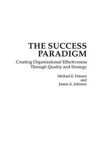 Паперова книга «The Success Paradigm: Creating Organizational Effectiveness Through Quality and Strategy», авторів Джеймс А. Джонсон, Майкл Е. Фрізен - фото №1