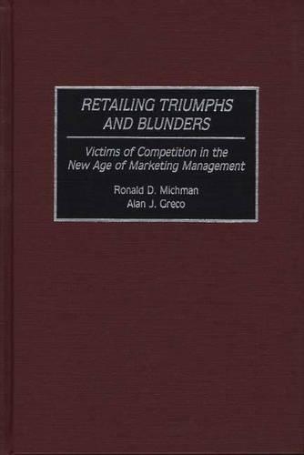 Бумажная книга «Retailing Triumphs and Blunders: Victims of Competition in the New Age of Marketing Management», авторов Алан Дж. Греко, Рональд Д. Мичман - фото №1
