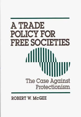 Паперова книга «A Trade Policy for Free Societies: The Case Against Protectionism», автор Роберт МакГі - фото №1
