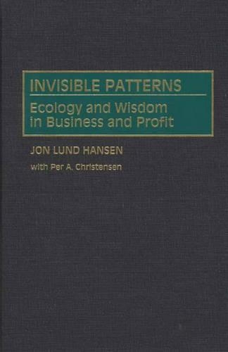Бумажная книга «Invisible Patterns: Ecology and Wisdom in Business and Profit», авторов Джон Л. Хансен, Пер А. Кристенсен - фото №1