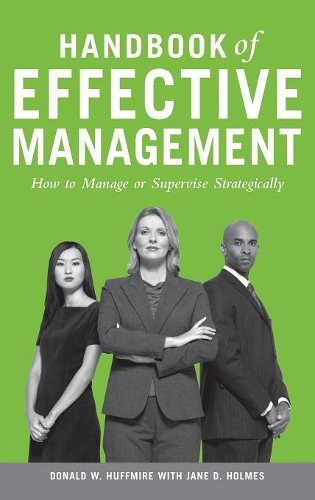 Бумажная книга «Handbook of Effective Management: How to Manage or Supervise Strategically», авторов Дональд В. Хаффмайр, Джейн Д. Холмс - фото №1