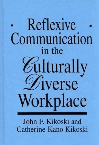 Паперова книга «Reflexive Communication in the Culturally Diverse Workplace», авторів Кетрін Кікоскі, Джон Кікоскі - фото №1