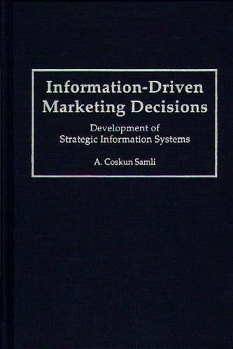Бумажная книга «Information-Driven Marketing Decisions: Development of Strategic Information Systems», автор А. Коскун Самли - фото №1