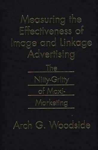 Паперова книга «Measuring the Effectiveness of Image and Linkage Advertising: The Nitty-Gritty of Maxi-Marketing», автор Арч Вудсайд - фото №1