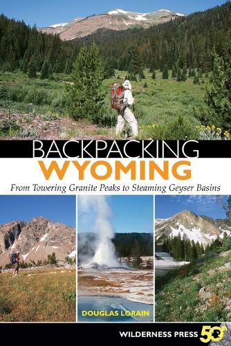 Бумажная книга «Backpacking Wyoming: From Towering Granite Peaks to Steaming Geyser Basins», автор Дуглас Лорен - фото №1