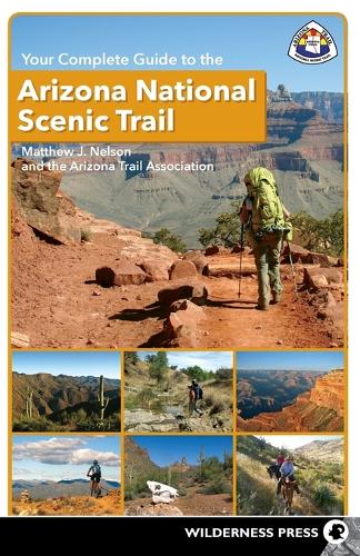 Бумажная книга «Your Complete Guide to the Arizona National Scenic Trail», авторов Мэтью Дж. Нельсон, Ассоциация "Аризонская тропа" - фото №1