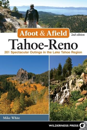 Бумажная книга «Afoot & Afield: Tahoe-Reno: 201 Spectacular Outings in the Lake Tahoe Region», автор Майк Уайт - фото №1