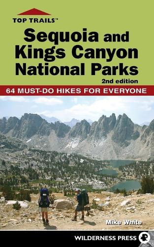 Бумажная книга «Top Trails: Sequoia and Kings Canyon National Parks: 64 Must-Do Hikes for Everyone», автор Майк Уайт - фото №1
