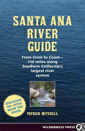 Бумажная книга «Santa Ana River Guide: From Crest to Coast - 110 miles along Southern California's Largest River System», автор Патрик Митчелл - фото №1