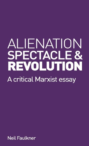 Бумажная книга «Alienation, Spectacle, and Revolution: A crirical Marxist essay», автор Нил Фолкнер - фото №1