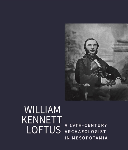 Бумажная книга «William Kennet Loftus: a 19th-Century Archaeologist in Mesopotamia: Letters transcribed and introduced by John Curtis», автор Джон Кертис - фото №1