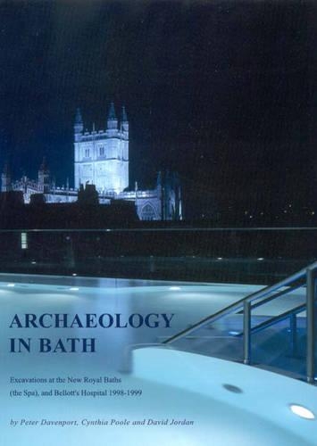 Бумажная книга «Archaeology in Bath: Excavations at the New Royal Baths (the Spa) and Bellott's Hospital 1998-1999», авторов Синтия Пул, Дэвид Джордан, Питер Дэвенпорт - фото №1