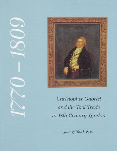 Паперова книга «Christopher Gabriel and the Tool Trade in 18th Century London 1770-1809», авторів Джейн Ріс, Марк Різ - фото №1