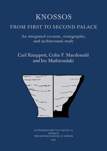 Бумажная книга «Knossos: From First to Second Palace: An Integrated Ceramic, Stratigraphic, and Architectural Study», авторов Колин Ф. Макдональд, Иро Матиудаки - фото №1