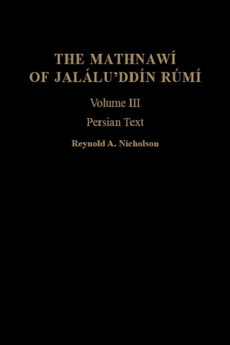 Бумажная книга «The Mathnawi of Jalalu'ddin Rumi, Vol 3, Persian Text», авторов Джалалуддин Руми, Рейнольд А. Николсон - фото №1