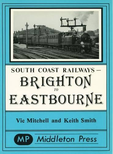 Бумажная книга «Brighton to Eastbourne: Including the Kemp Town Branch», авторов Кит Смит, Вик Митчелл - фото №1