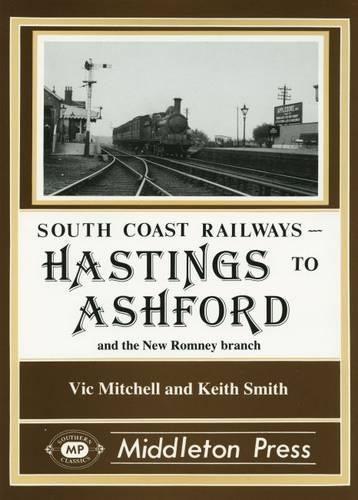 Бумажная книга «Hastings to Ashford: Including the New Romney and Dungeness Branches», авторов Кит Смит, Вик Митчелл - фото №1