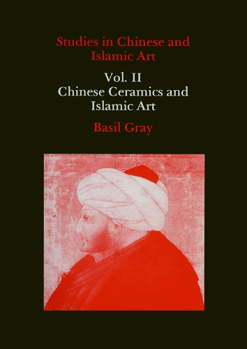 Бумажная книга «Studies in Chinese and Islamic Art, Volume II: Chinese Ceramics and Islamic Art», автор Базиль Грей - фото №1