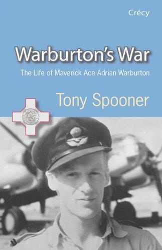 Бумажная книга «Warburton's War: The Life of Maverick Ace Adrian Warburton, DSO, DFC, DFC (USA)», автор Тони Спунер - фото №1