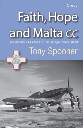 Бумажная книга «Faith, Hope And Malta: Ground and Air Heroes of the George Cross Island», автор Тони Спунер - фото №1