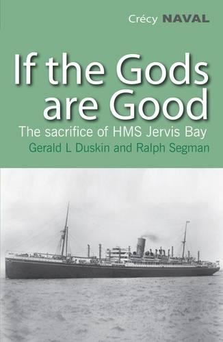 Бумажная книга «If the Gods are Good: The Story of "HMS Jervis Bay's" Final Heroic Battle», авторов Джеральд Л. Дускин, Ральф Сегман - фото №1
