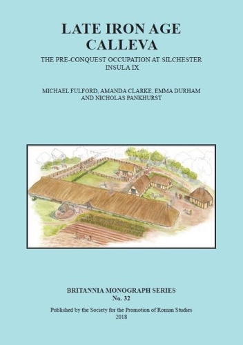 Бумажная книга «Late Iron Age Calleva: The Pre-Conquest Occupation At Silchester Insula IX.  Silchester Roman Town: The Insula IX Town Life Project: Volume 3», авторов Аманда Кларк, Эмма Дарем, Майкл Фулфорд, Николас Панкхерст - фото №1