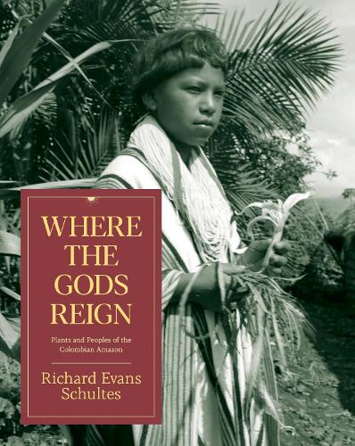 Бумажная книга «Where the Gods Reign: Plants and Peoples of the Colombian Amazon», автор Ричард Эванс Шультес - фото №1