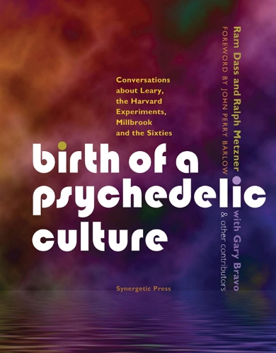 Бумажная книга «Birth of a Psychedelic Culture: Conversations About Leary, the Harvard Experiments, Millbrook and the Sixties», авторов Ральф Метцнер, Рам Дасс - фото №1