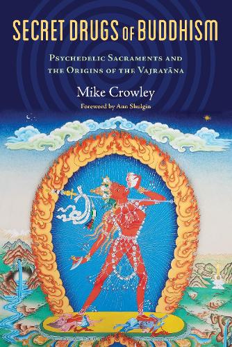 Бумажная книга «Secret Drugs of Buddhism: Psychedelic Sacraments and the Origins of the Vajrayana», автор Майкл Кроули - фото №1