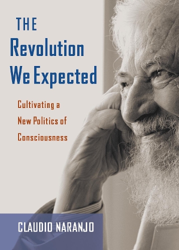 Бумажная книга «The Revolution We Expected: Cultivating a New Politics of Consciousness», автор Клаудио Наранхо - фото №1