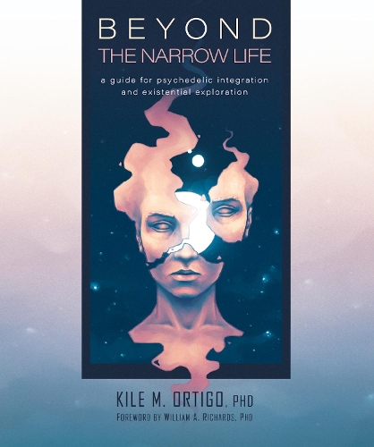 Бумажная книга «Beyond the Narrow Life: A Guide for Psychedelic Integration and Existential Exploration», автор Киле М. Ортиго - фото №1