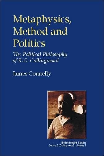 Паперова книга «Metaphysics, Method and Politics: The Political Philosophy of R.G.Collingwood», автор Джеймс Коннеллі - фото №1
