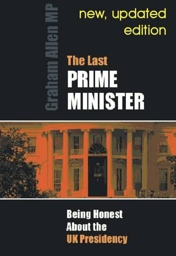 Бумажная книга «Last Prime Minister: Being Honest About the U.K. Presidency», автор Грэм Аллен - фото №1