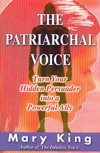 Бумажная книга «The Patriarchal Voice: Turn Your Hidden Persuader into a Powerful Ally», автор Мэри Кинг - фото №1