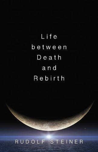 Бумажная книга «Life Between Death and Rebirth: The Active Connection Between the Living and the Dead», автор Рудольф Штайнер - фото №1