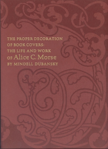 Бумажная книга «The Proper Decoration of Book Covers – The Life and Work of Alice C. Morse», авторов Алиса Куни Фрелингх, Джозефина М. Данн, Минделл Дубански - фото №1